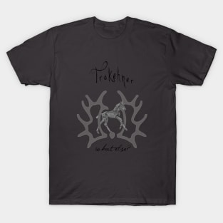 Trakehner - What else? T-Shirt